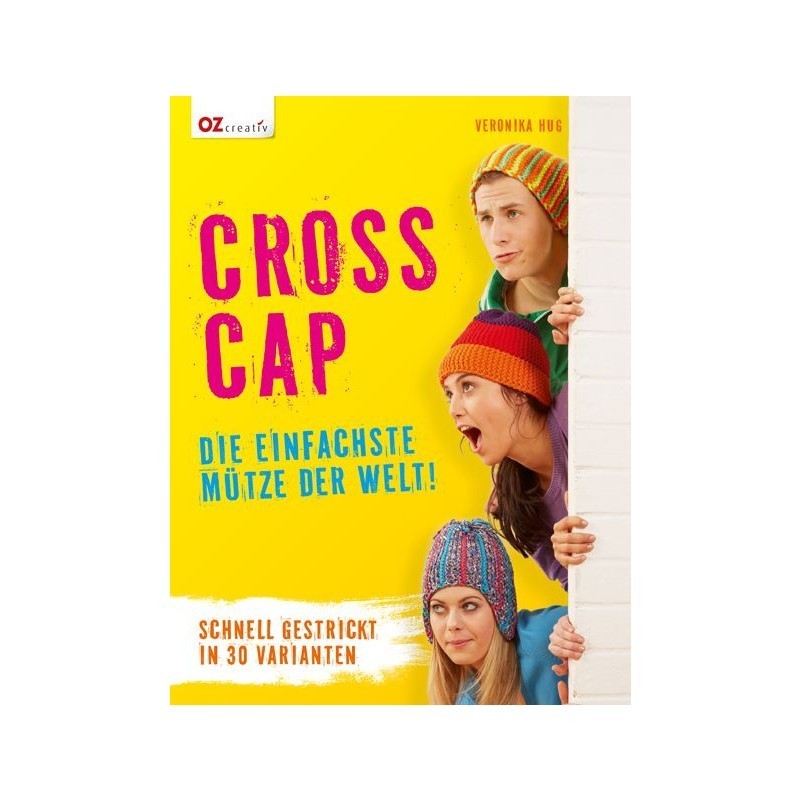 Cross Cap - Die einfachste Mütze der Welt! - Schnell gestrickt in 30 Varianten von Veronika Hug